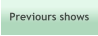 Previours shows